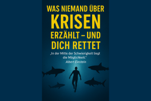 Was niemand über Krisen erzählt – und dich rettet